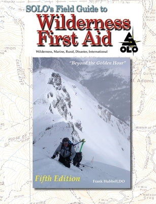 SOLO Field Guide to Wilderness First Aid, 5th ed by Walsh, T. B. R.