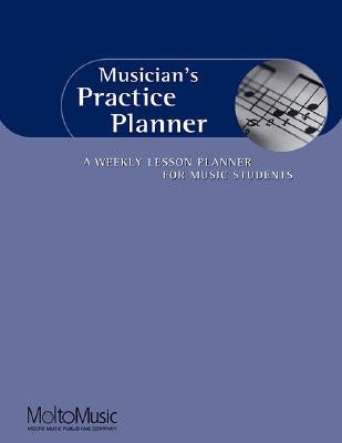 Musician's Practice Planner: A Weekly Lesson Planner for Music Students by Hal Leonard Corp