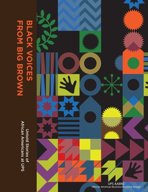 Black Voices from Big Brown: Untold Stories of African Americans at Ups by Aabrg, Ups
