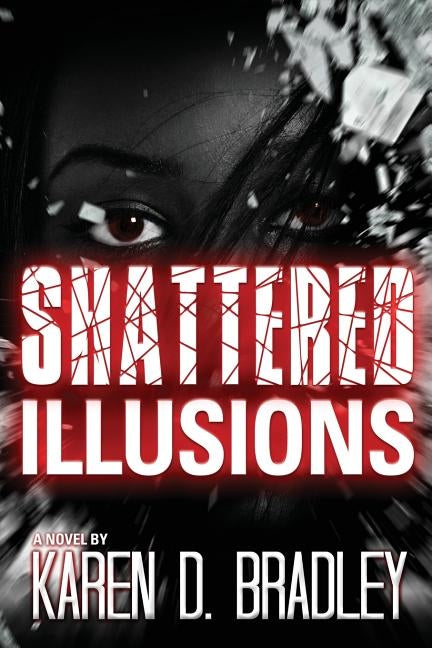 Shattered Illusions by Bradley, Karen D.