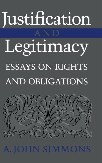 Justification and Legitimacy by Simmons, A. John