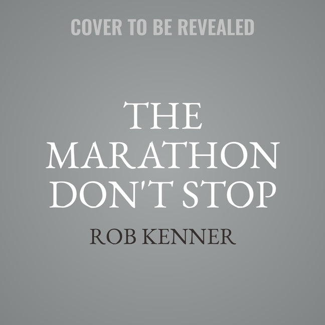 The Marathon Don't Stop: The Life and Times of Nipsey Hussle by Kenner, Rob