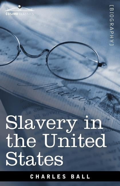 Slavery in the United States by Ball, Charles