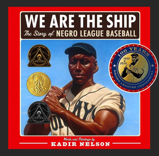 We Are the Ship: The Story of Negro League Baseball by Nelson, Kadir
