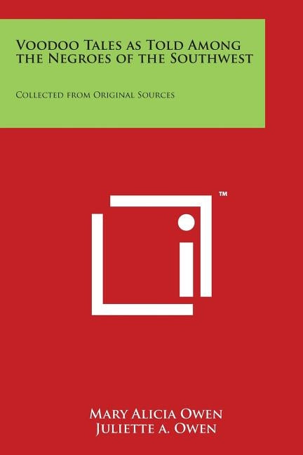 Voodoo Tales as Told Among the Negroes of the Southwest: Collected from Original Sources: by Owen, Mary Alicia