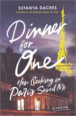 Dinner for One: How Cooking in Paris Saved Me by Dacres, Sutanya