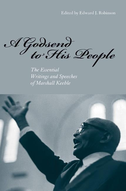A Godsend to His People: The Essential Writings and Speeches of Marshall Keeble by Robinson, Edward J.