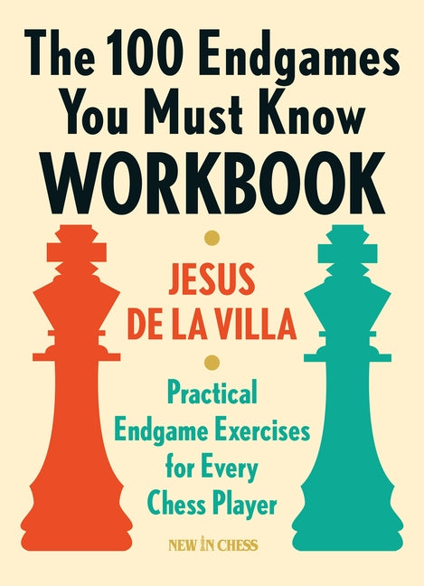 The 100 Endgames You Must Know Workbook: Practical Endgame Exercises for Every Chess Player by De La Villa, Jesus