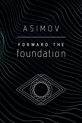 Forward the Foundation by Asimov, Isaac