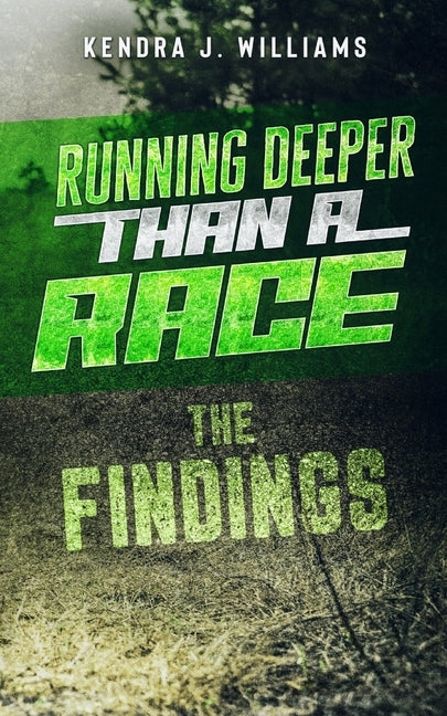 Running Deeper Than A Race: The Findings by Williams, Kendra J.