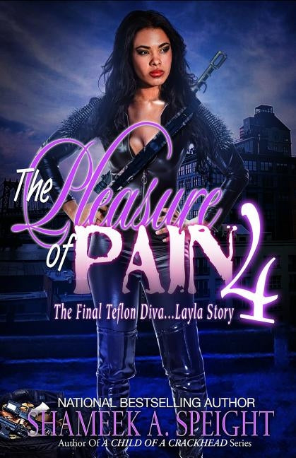 The Pleasure of Pain 4: The Final Teflon Diva: Layla Story by Speight, Shameek