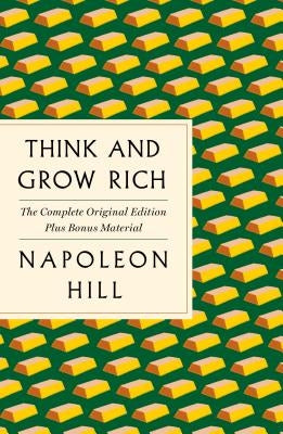 Think and Grow Rich: The Complete Original Edition Plus Bonus Material: (a GPS Guide to Life) by Hill, Napoleon