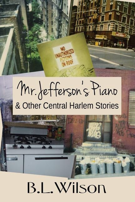 Mr. Jefferson's Piano: & Other Central Harlem Stories by Design, Llpix