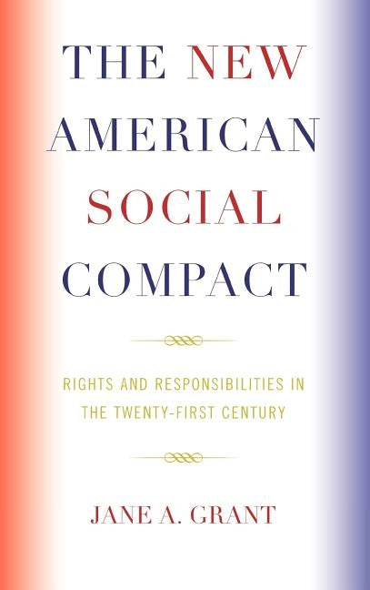 The New American Social Compact: Rights and Responsibilities in the Twenty-first Century by Grant, Jane A.