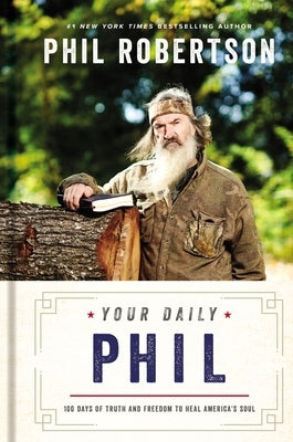 Your Daily Phil: 100 Days of Truth and Freedom to Heal America's Soul by Robertson, Phil