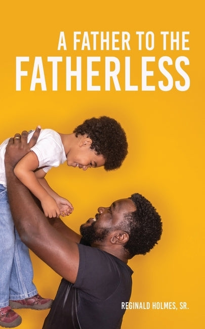 A Father to The Fatherless by Holmes, Reginald, Sr.