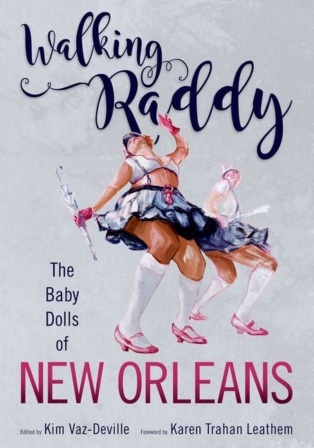 Walking Raddy: The Baby Dolls of New Orleans by Vaz-Deville, Kim