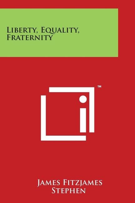 Liberty, Equality, Fraternity by Stephen, James Fitzjames