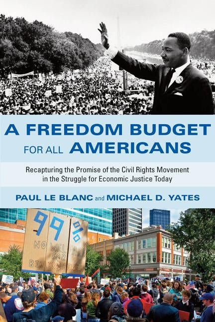 A Freedom Budget for All Americans: Recapturing the Promise of the Civil Rights Movement in the Struggle for Economic Justice Today by Le Blanc, Paul