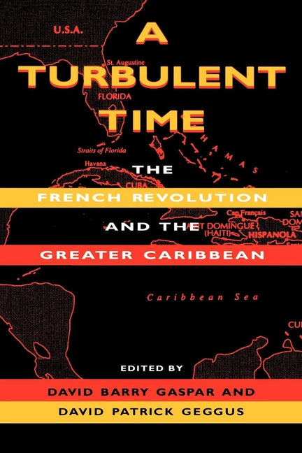 A Turbulent Time: The French Revolution and the Greater Caribbean by Gaspar, David Barry