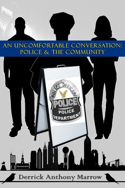 An Uncomfortable Conversation: Police and the Community by Marrow, Derrick Anthony