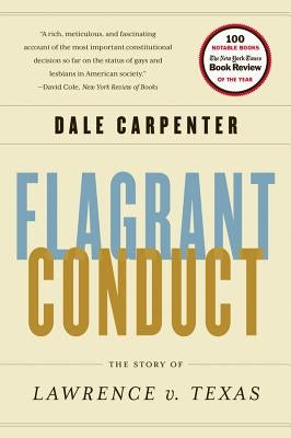 Flagrant Conduct: The Story of Lawrence V. Texas by Carpenter, Dale