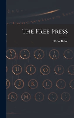 The Free Press by Belloc, Hilaire