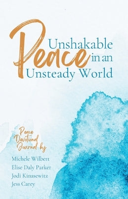 Unshakable Peace in an Unsteady World: Peace Devotional Journal by Carey, Jess