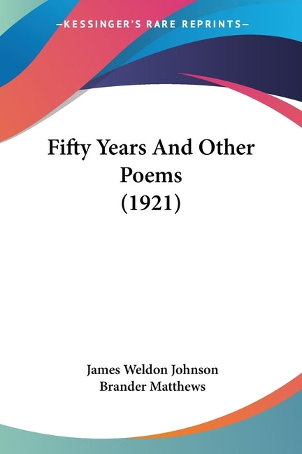 Fifty Years And Other Poems (1921) by Johnson, James Weldon