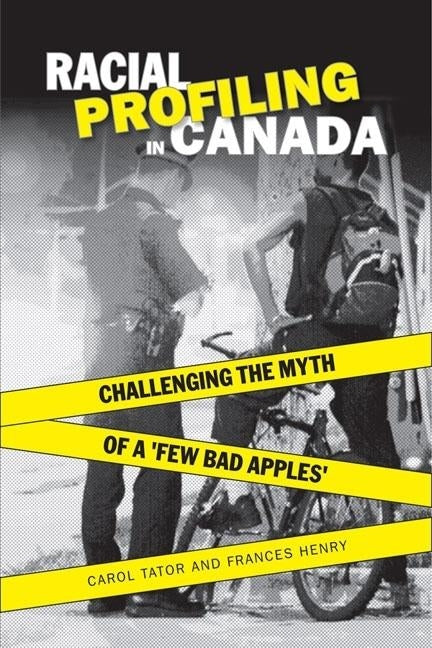 Racial Profiling in Canada: Challenging the Myth of ?a Few Bad Apples? by Henry, Frances
