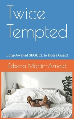 Twice Tempted: Long Awaited SEQUEL to House Guest! by Martin-Arnold, Edwina