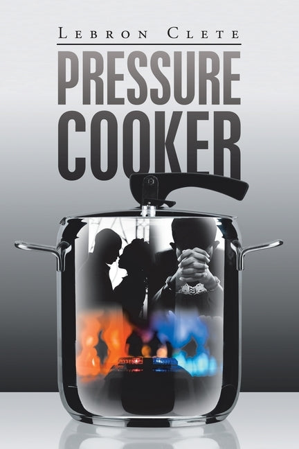 Pressure Cooker by Clete, Lebron