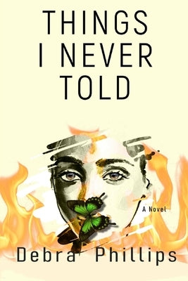 Things I Never Told by Phillips, Debra