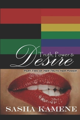 Truth, Power & Desire by Kamene, Sasha