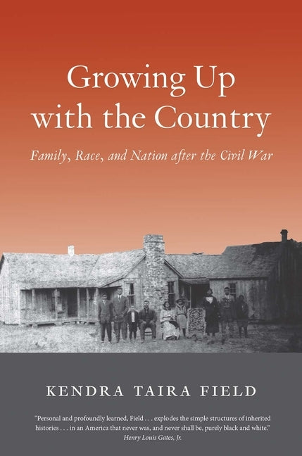 Growing Up with the Country: Family, Race, and Nation After the Civil War by Field, Kendra Taira