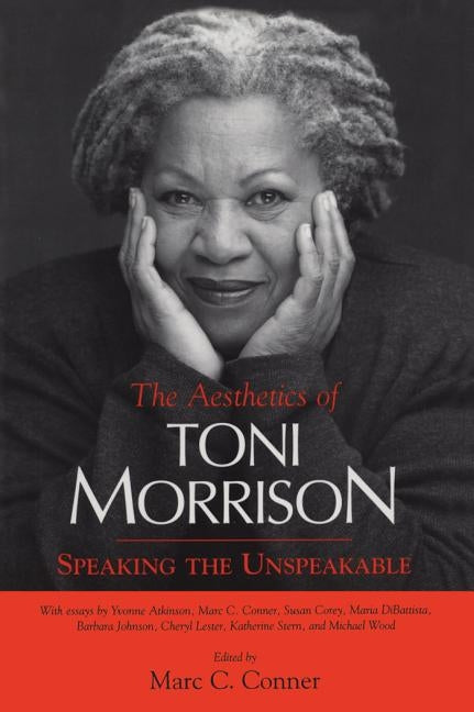 Aesthetics of Toni Morrison: Speaking the Unspeakable by Conner, Marc C.