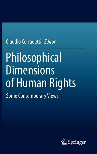 Philosophical Dimensions of Human Rights: Some Contemporary Views by Corradetti, Claudio