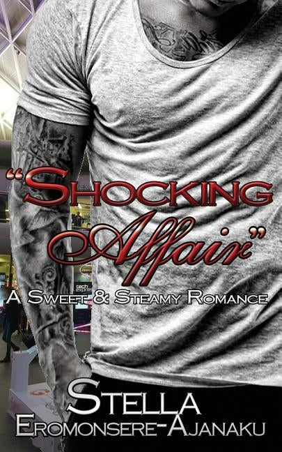 Shocking Affair: A Sweet & Steamy Romance by Eromonsere-Ajanaku, Stella