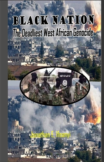 Black Nation: The Deadliest West African Genocide by Ifeanyi, Jonathan E.
