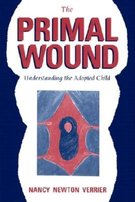 The Primal Wound: Understanding the Adopted Child by Verrier, Nancy Newton