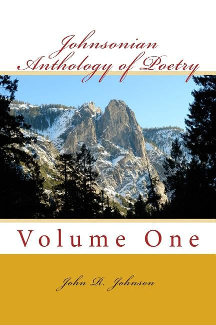Johnsonian Anthology of Poetry: Volume One by Johnson, John R.