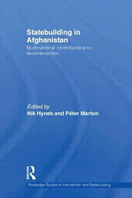 Statebuilding in Afghanistan: Multinational Contributions to Reconstruction by Hynek, Nik