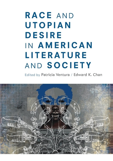 Race and Utopian Desire in American Literature and Society by Ventura, Patricia