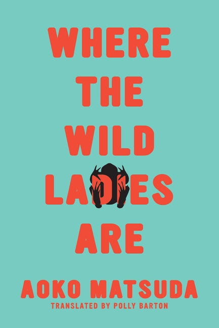 Where the Wild Ladies Are by Matsuda, Aoko
