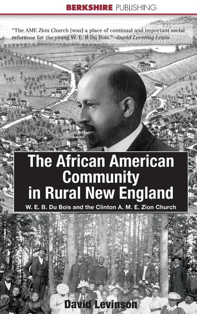 The African American Community in Rural New England: W. E. B. Du Bois and the Clinton A. M. E. Zion Church by Levinson, David