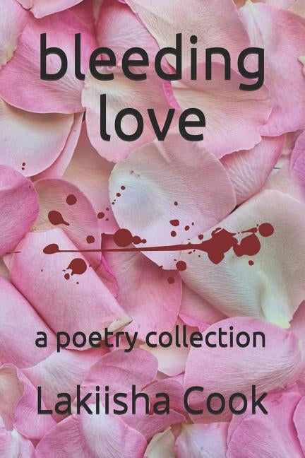 bleeding love: a poetry collection by Cook, Lakiisha
