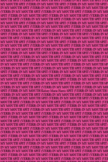 Spit (Verb) in My Mouth by Harris, Kelsey Marie