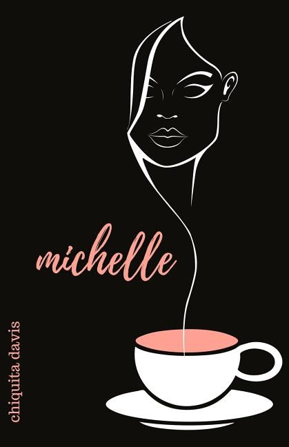 Michelle: Poetry, Prose, & Thoughts by Davis, Chiquita