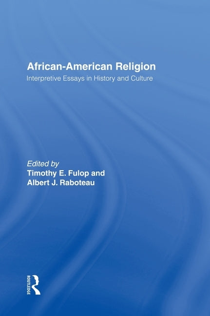 African-American Religion: Interpretive Essays in History and Culture by Fulop, Timothy E.