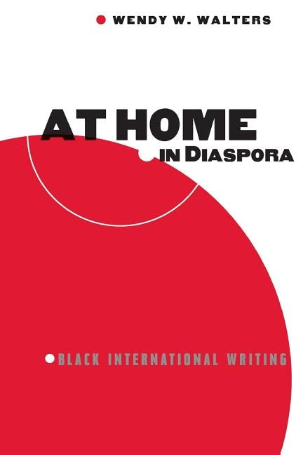 At Home in Diaspora: Black International Writing by Walters, Wendy